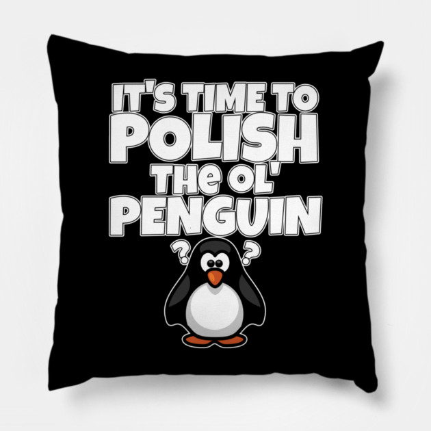 Polish The Ol Penguin Gift for Men Pillow by belownormal