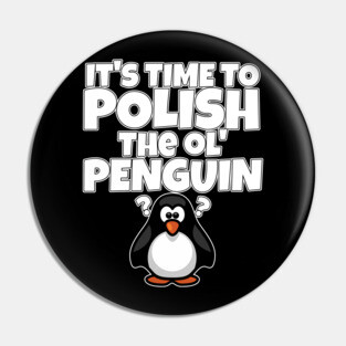 Polish The Ol Penguin Gift for Men Pin