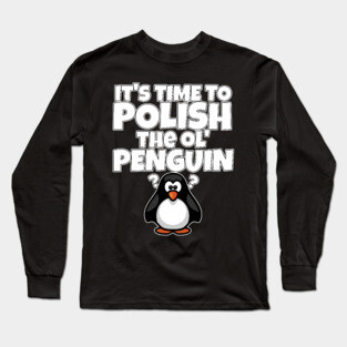 Polish The Ol Penguin Gift for Men Long Sleeve T-Shirt
