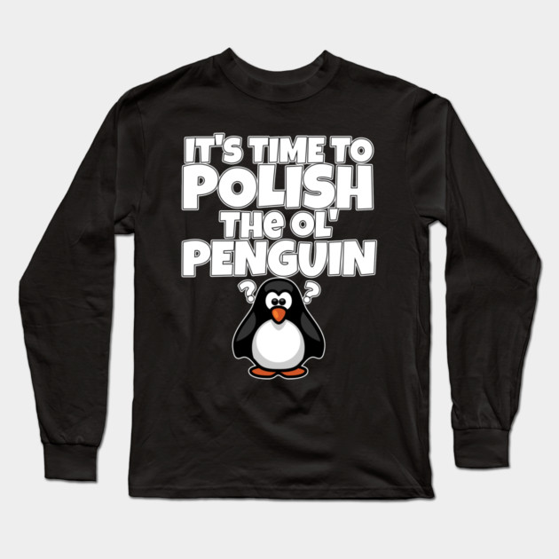 Polish The Ol Penguin Gift for Men Long Sleeve T-Shirt by belownormal