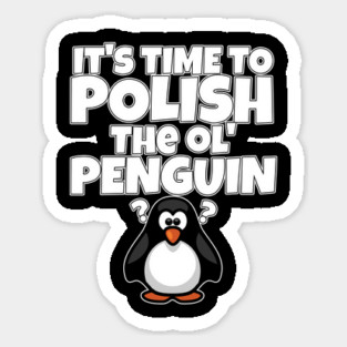 Polish The Ol Penguin Gift for Men Sticker