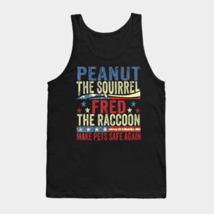 Peanut The Squirrel Fred The Raccoon Make Pets Safe Again Tank Top