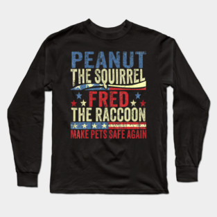 Peanut The Squirrel Fred The Raccoon Make Pets Safe Again Long Sleeve T-Shirt