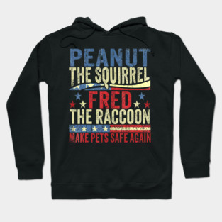 Peanut The Squirrel Fred The Raccoon Make Pets Safe Again Hoodie