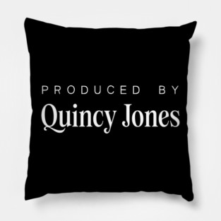 Produced By .... Quincy Jones Pillow