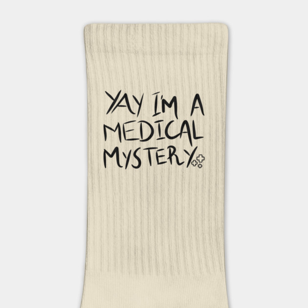 Yay I'm A Medical Mystery Funny Chronic Pain by The WYLD Tribe