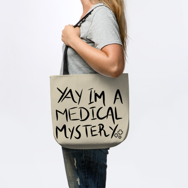 Yay I'm A Medical Mystery Funny Chronic Pain by The WYLD Tribe