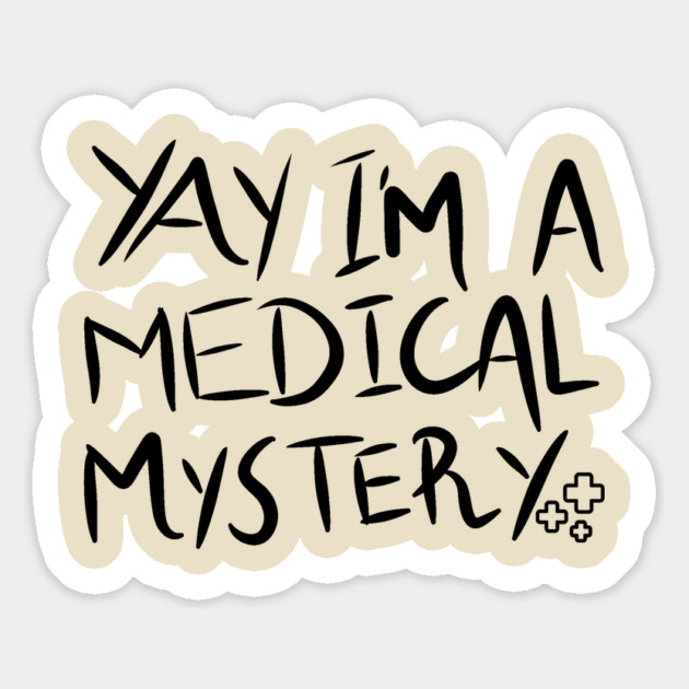 Yay I'm A Medical Mystery Funny Chronic Pain Magnet by The WYLD Tribe