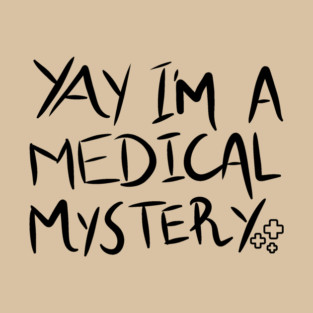 Yay I'm A Medical Mystery Funny Chronic Pain T-Shirt