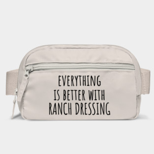 Everything is better with ranch dressing Bag