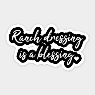 Ranch dressing is a blessing Sticker