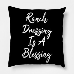 ranch dressing is a blessing Pillow