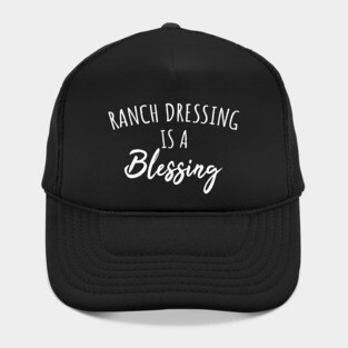 Ranch dressing is a blessing Hat