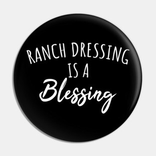 Ranch dressing is a blessing Pin