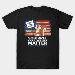 SQUIRREL LIVES MATTER - PEANUT THE SQUIRREL T-Shirt