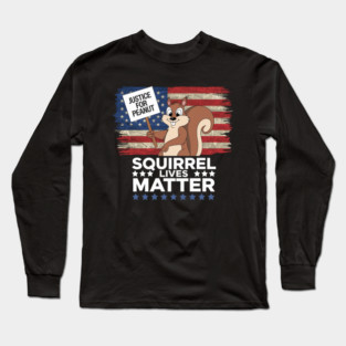 SQUIRREL LIVES MATTER - PEANUT THE SQUIRREL Long Sleeve T-Shirt