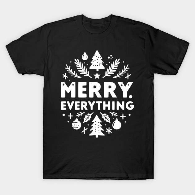 Merry Everything T-Shirt by Frank Ring
