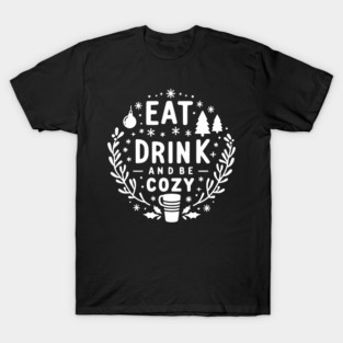 Eat Drink and Be Cozy T-Shirt