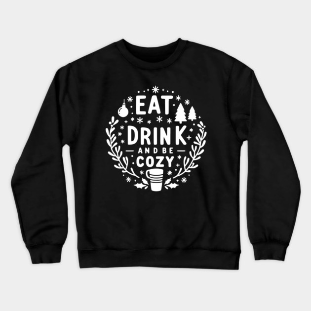 Eat Drink and Be Cozy Crewneck Sweatshirt by Frank Ring