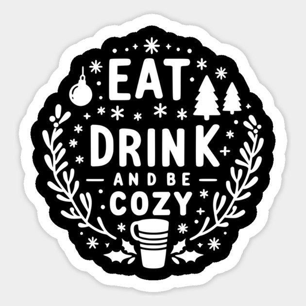 Eat Drink and Be Cozy Sticker by Frank Ring