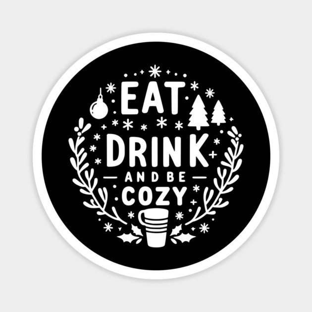Eat Drink and Be Cozy Magnet by Frank Ring