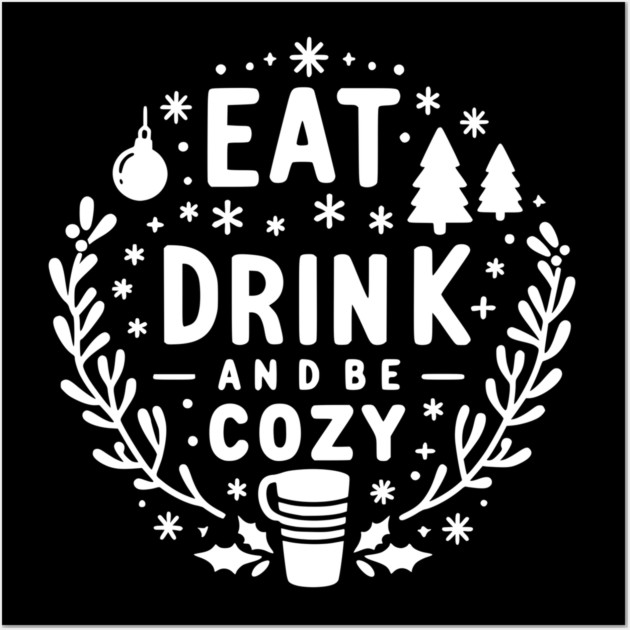 Eat Drink and Be Cozy Wall Art by Frank Ring