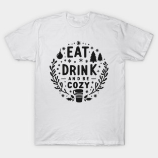 Eat Drink and Be Cozy T-Shirt