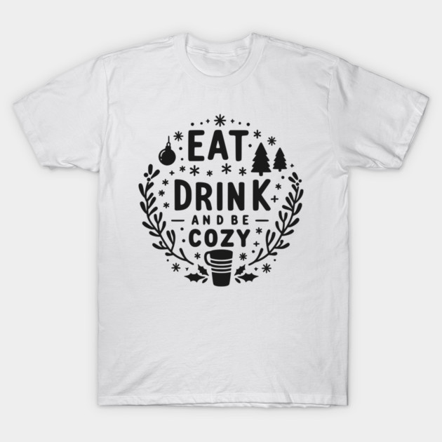 Eat Drink and Be Cozy T-Shirt by Frank Ring