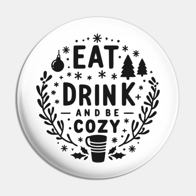 Eat Drink and Be Cozy Pin by Frank Ring