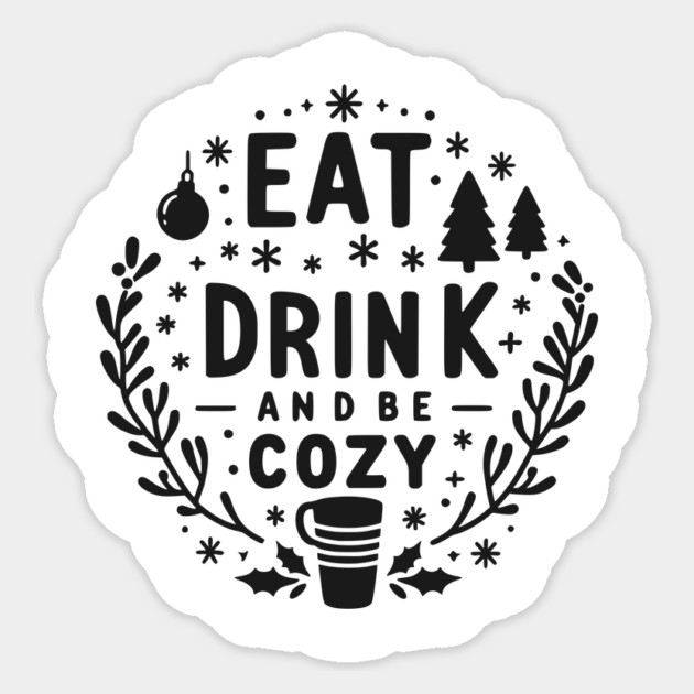 Eat Drink and Be Cozy Sticker by Frank Ring