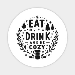 Eat Drink and Be Cozy Magnet