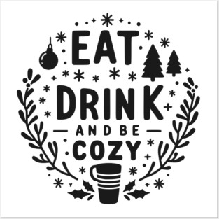 Eat Drink and Be Cozy Posters and Art