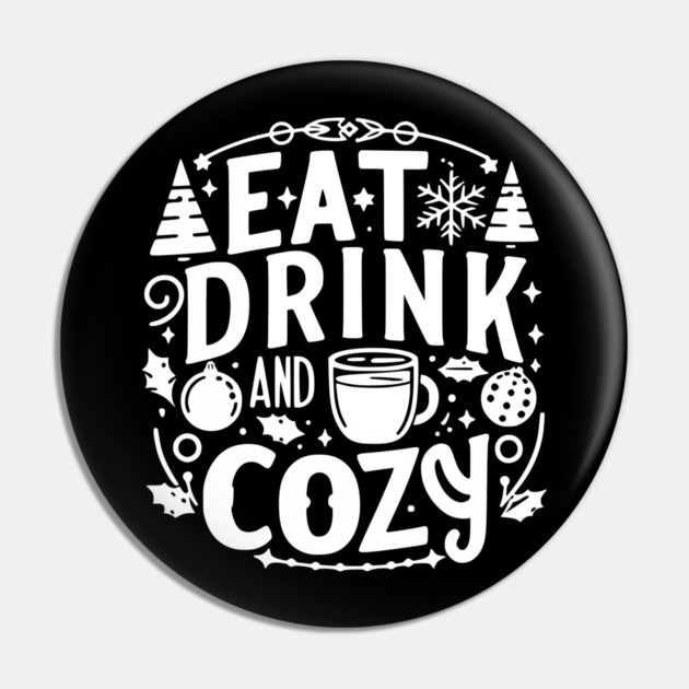 Eat Drink and Be Cozy Pin by Frank Ring