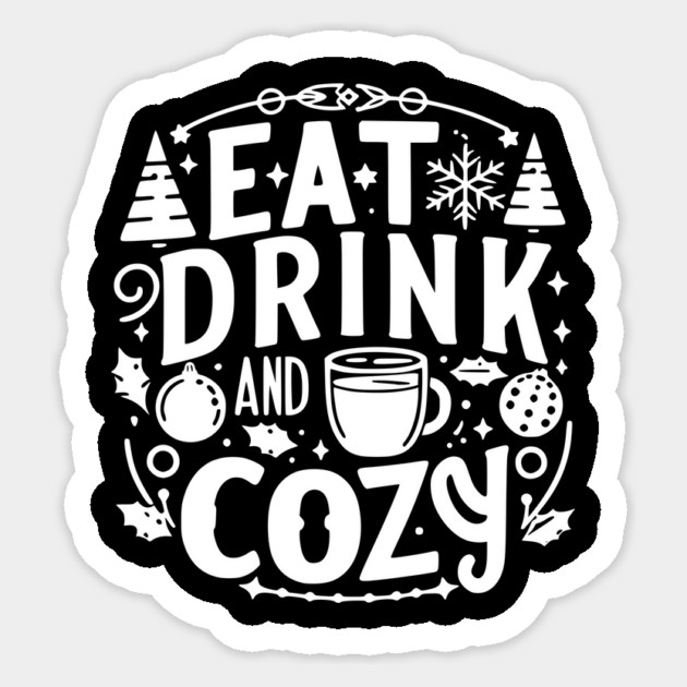 Eat Drink and Be Cozy Sticker by Frank Ring
