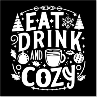 Eat Drink and Be Cozy Posters and Art