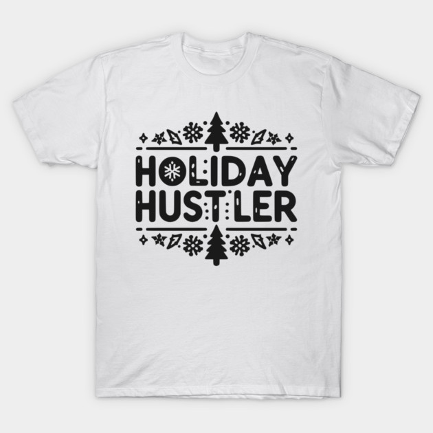 Holiday Hustler T-Shirt by Frank Ring