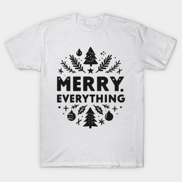 Merry Everything T-Shirt by Frank Ring