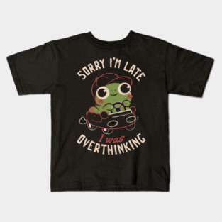 Sorry I’m Late I Was Overthinking - Funny Creepy Cute Sarcasm Overthink Frog Gift Kids T-Shirt