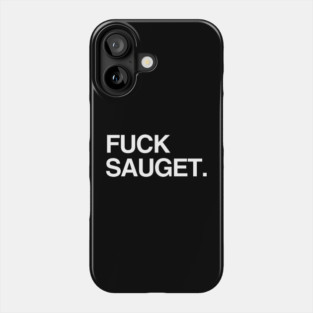 F*ck Sauget Phone Case