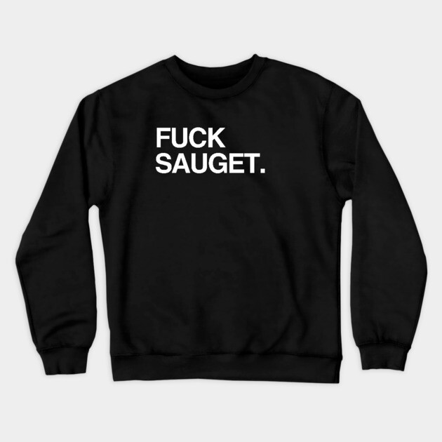 F*ck Sauget Crewneck Sweatshirt by Litehouse Tees