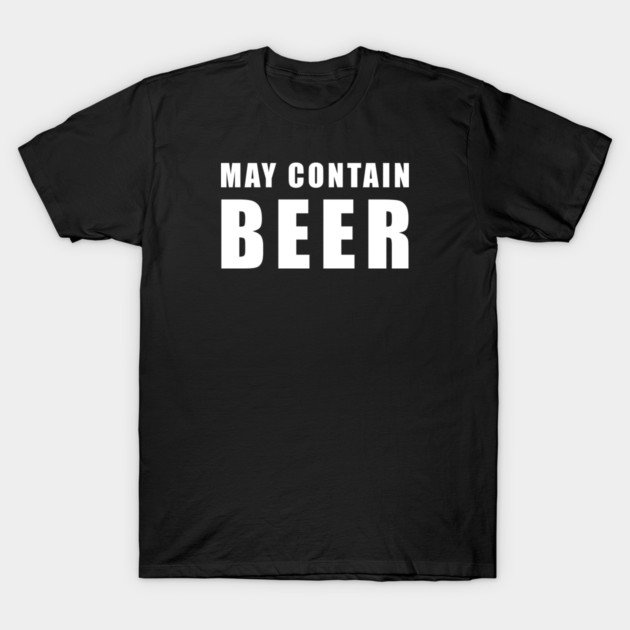 May Contain Beer T-Shirt by UncagedUSA