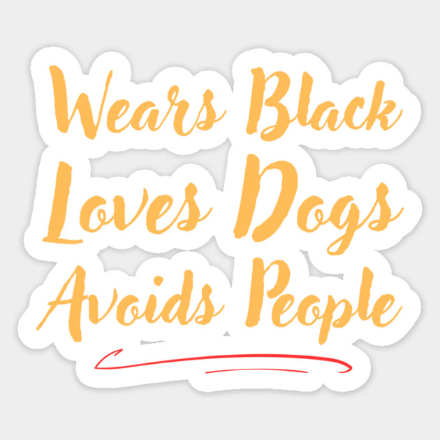 Wears Black Loves Dogs Avoids People Funny Sticker by The WYLD Tribe