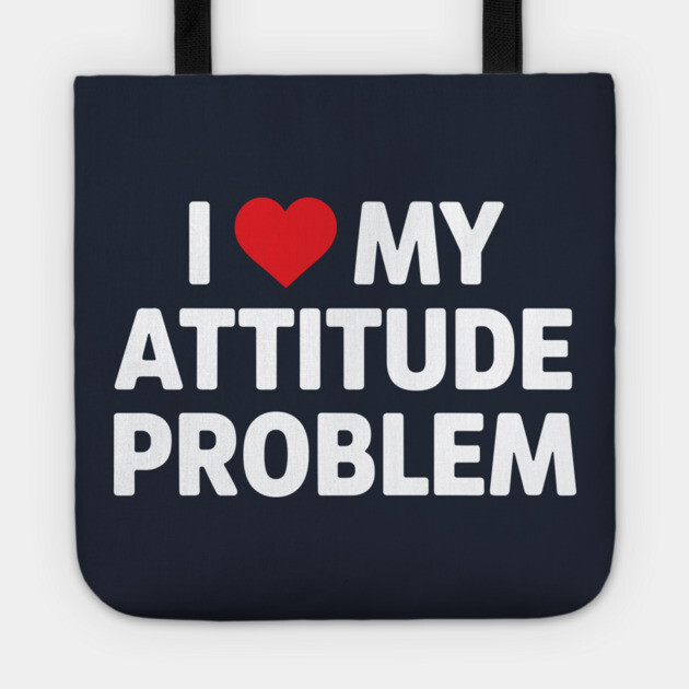I Love My Attitude Problem Sassy Personality Tote by Anticorporati