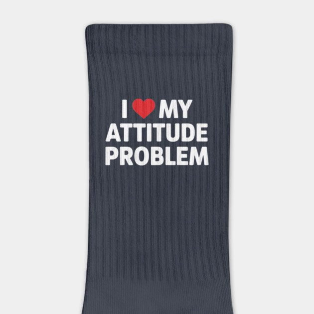 I Love My Attitude Problem Sassy Personality by Anticorporati