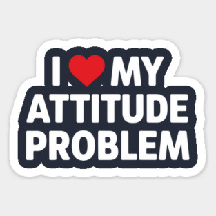 I Love My Attitude Problem Sassy Personality Magnet