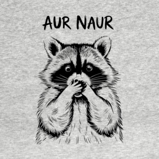 Aur Naur Shocked Raccoon Aussie Slang Humor T-Shirt