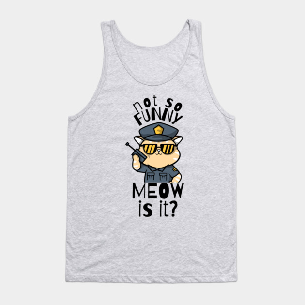 Not So Funny Meow Is It Funny Cat Tank Top by The WYLD Tribe