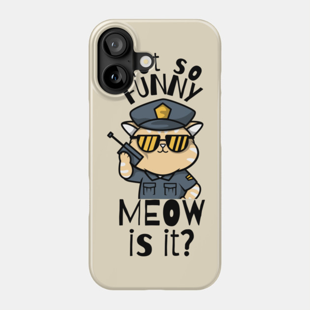 Not So Funny Meow Is It Funny Cat Phone Case by The WYLD Tribe