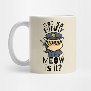 Not So Funny Meow Is It Funny Cat Mug