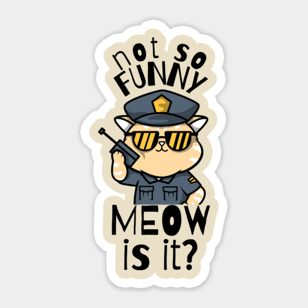 Not So Funny Meow Is It Funny Cat Sticker by The WYLD Tribe